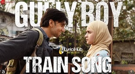 Train Song Lyrics Gully Boy | Ranveer Singh