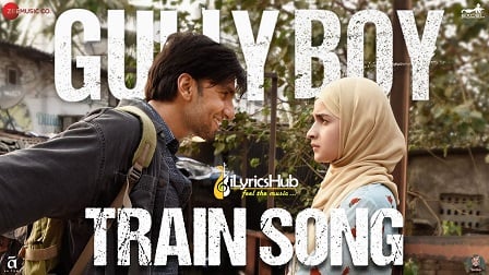 Train Song Lyrics Gully Boy | Ranveer Singh