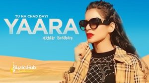 Tu Na Chad Dayi Yaara Lyrics - Akhtar Brothers