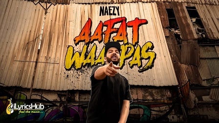 Aafat Wapas Lyrics - Naezy