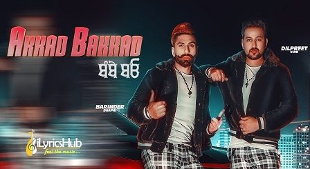 Akkad Bakkad Lyrics - Barinder Dhapai, Dilpreet Virk