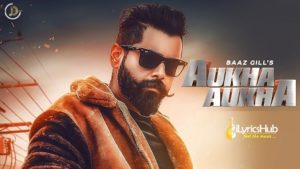 Aukha Aukha Lyrics - Baaz Gill