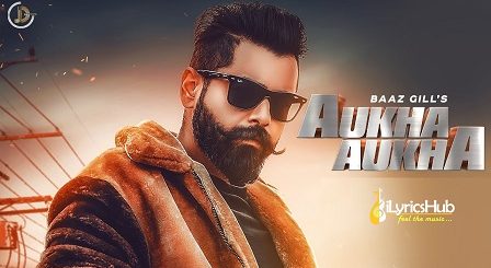 Aukha Aukha Lyrics - Baaz Gill