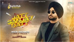 Jatt Sanjay Dutt Lyrics - Ranjit Bawa