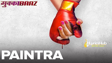 Paintra Lyrics - Mukkabaaz | Nucleya & Divine