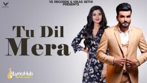 Tu Dil Mera Lyrics - Manjit Sahota, Kanika Maan