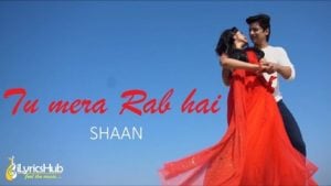 Tu Mera Rab Hai Lyrics - Shaan