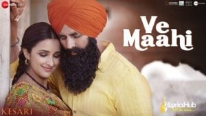 Ve Maahi Lyrics Kesari | Arijit Singh