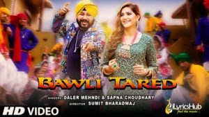 Bawli Tared Lyrics - Daler Mehndi & Sapna Choudhary