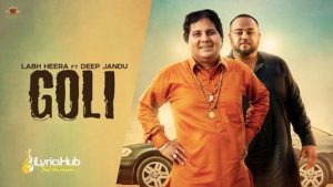 Goli Lyrics by Labh Heera, Deep Jandu