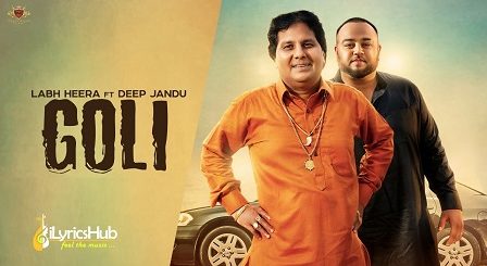 Goli Lyrics by Labh Heera, Deep Jandu