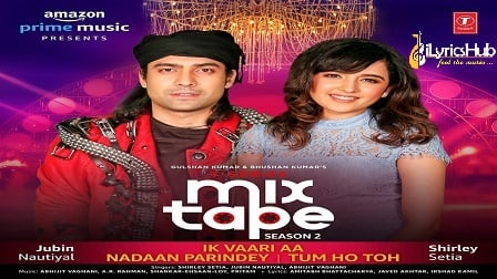 Ik Vaari Aa-Nadaan Parindey-Tum Ho Toh Lyrics - MixTape