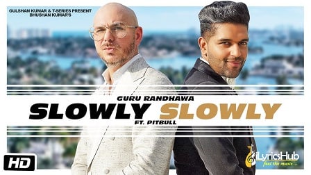 SLOWLY SLOWLY LYRICS - GURU RANDHAWA Ft. PITBULL