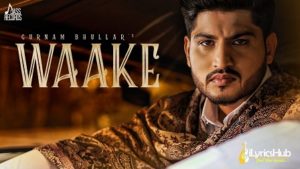 Waake Lyrics by Gurnam Bhullar