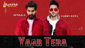 Yaar Tera Lyrics Garry Bawa, Singga