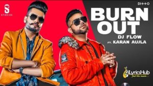 Burn Out Lyrics Dj Flow, Karan Aujla