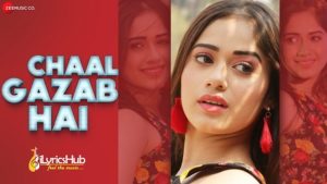 Chaal Gazab Hai Lyrics Pawni Pandey | Jannat Zubair