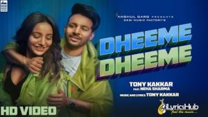 Dheeme Dheeme Lyrics Tony Kakkar