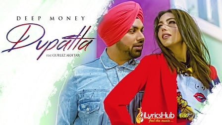 Dupatta Lyrics Deep Money, Gurlez Akhtar