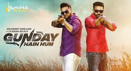 Gunday Hain Hum Lyrics Dilpreet Dhillon, Karan Aujla