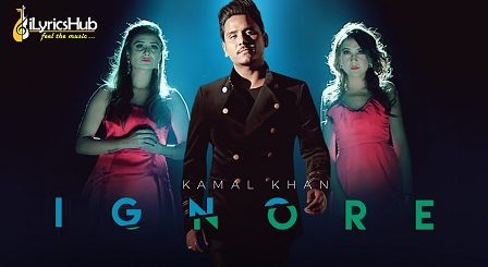 Ignore Lyrics Kamal Khan