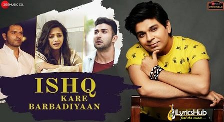 Ishq Kare Barbadiyan Lyrics Ankit Tiwari