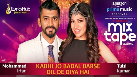 Kabhi Jo Badal Barse/Dil De Diya Hai MixTape