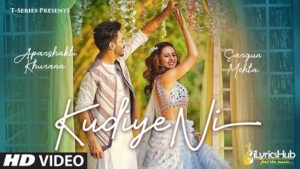 Kudiye Ni Lyrics - Neeti Mohan | Aparshakti Khurana