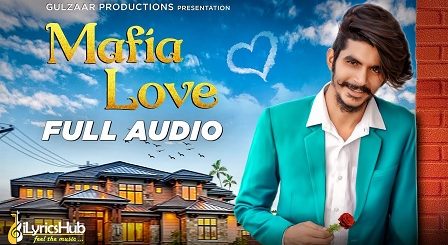 Mafia Love Lyrics by Gulzaar Chhaniwala