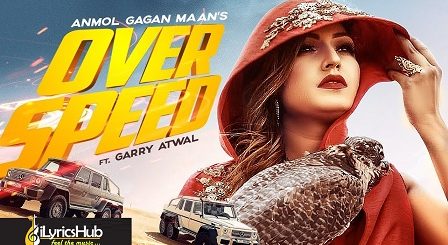 Overspeed Lyrics Anmol Gagan Maan, Garry Atwal