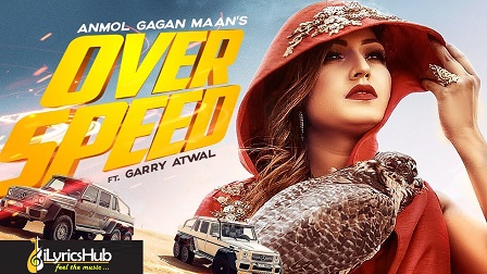 Overspeed Lyrics Anmol Gagan Maan, Garry Atwal