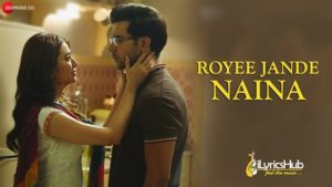 Royee Jande Naina Lyrics Nitin Gupta | Rajkummar Rao