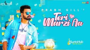 Teri Marzi Aa Lyrics Prabh Gill