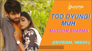 Tod Dungi Muh Lyrics Masoom Sharma