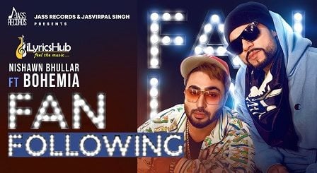 Fan Following Lyrics Nishawn Bhullar, Bohemia