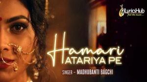 Hamari Atariya Pe Lyrics Madhubanti Bagchi