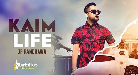 Kaim Life Lyrics Jp Randhawa, Karan Aujla