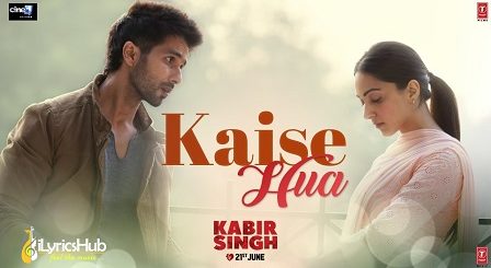 Kaise Hua Lyrics Kabir Singh | Vishal Mishra