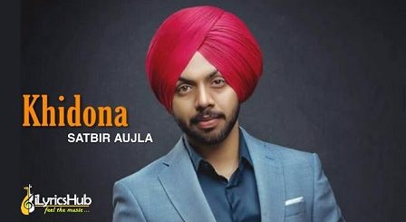 Khidona Lyrics Satbir Aujla | Sardari