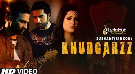 Khudgarz Lyrics Sushant Rinkoo