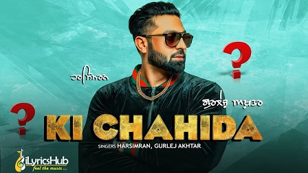 Ki Chahida Lyrics Harsimran, Gurlez Akhtar