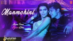 Manmohini Lyrics Mika Singh, Kanika Kapoor & Ikka