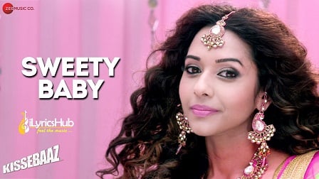 Sweety Baby Lyrics Kissebaaz | Divya Kumar