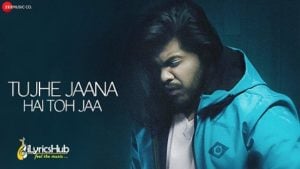 Tujhe Jaana Hai Toh Jaa Lyrics Piyush Ambhore