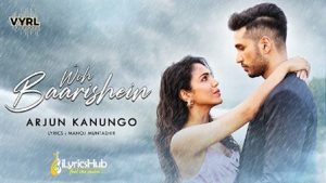 Woh Baarishein Lyrics Arjun Kanungo