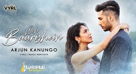 Woh Baarishein Lyrics Arjun Kanungo