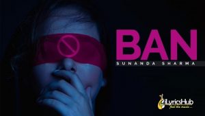 Ban Lyrics Sunanda Sharma