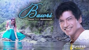 Bawri Lyrics Shaan, Mahasweta Soumita