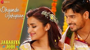 Dhoonde Akhiyaan Lyrics Jabariya Jodi