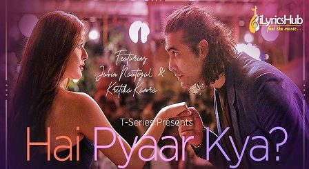 Hai Pyaar Kya Lyrics Jubin Nautiyal